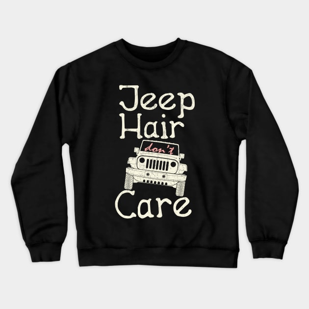 Jeep Hair Don't Care Crewneck Sweatshirt by Dailygrind